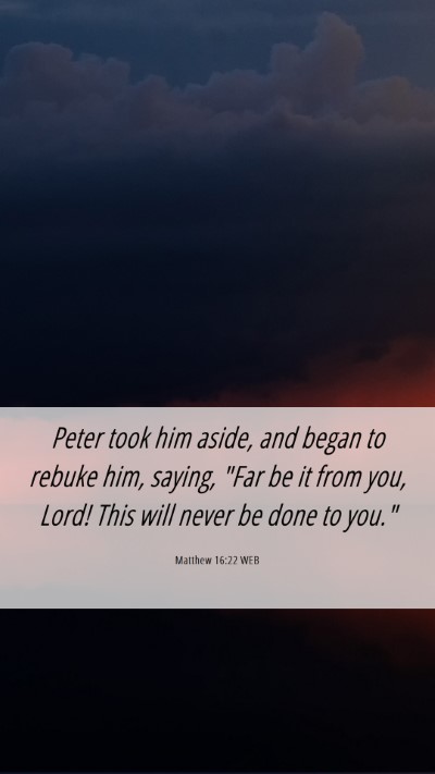 Picture 06 - Matthew 16:22 WEB Mobile Phone Wallpaper - Peter took him aside, and began to rebuke him, - Mobile Bible Verse Wallpaper