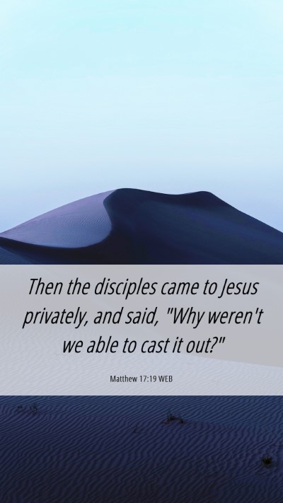 Picture 06 - Matthew 17:19 WEB Mobile Phone Wallpaper - Then the disciples came to Jesus privately, and - Mobile Bible Verse Wallpaper