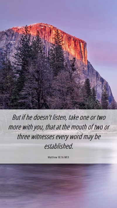 Picture 06 - Matthew 18:16 WEB Mobile Phone Wallpaper - But if he doesn't listen, take one or two more - Mobile Bible Verse Wallpaper