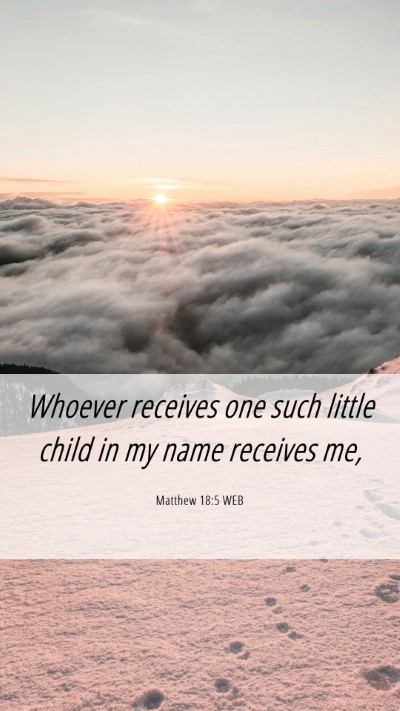 Picture 06 - Matthew 18:5 WEB Mobile Phone Wallpaper - Whoever receives one such little child in my name - Mobile Bible Verse Wallpaper