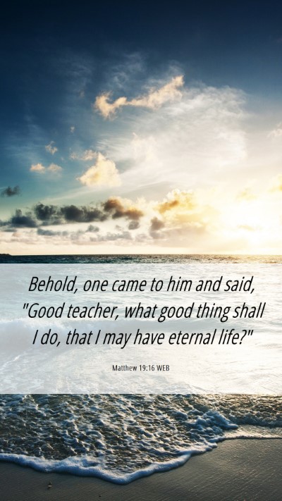 Picture 06 - Matthew 19:16 WEB Mobile Phone Wallpaper - Behold, one came to him and said, 