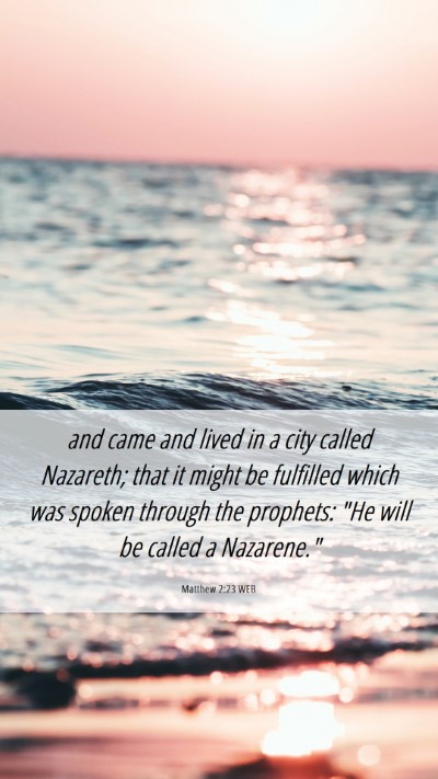Picture 06 - Matthew 2:23 WEB Mobile Phone Wallpaper - and came and lived in a city called Nazareth; - Mobile Bible Verse Wallpaper