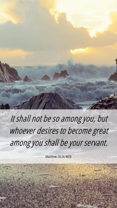 Picture 06 - Matthew 20:26 WEB Mobile Phone Wallpaper - It shall not be so among you, but whoever desires - Mobile Bible Verse Wallpaper