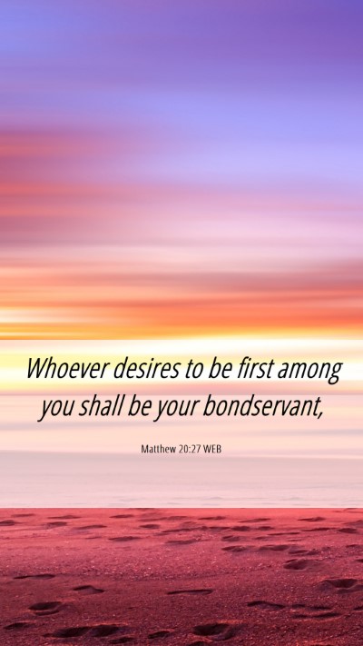 Picture 06 - Matthew 20:27 WEB Mobile Phone Wallpaper - Whoever desires to be first among you shall be - Mobile Bible Verse Wallpaper