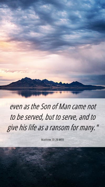 Picture 06 - Matthew 20:28 WEB Mobile Phone Wallpaper - even as the Son of Man came not to be served, but - Mobile Bible Verse Wallpaper