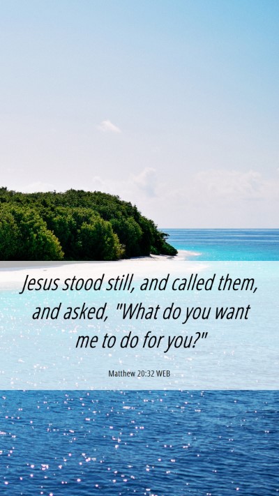 Picture 06 - Matthew 20:32 WEB Mobile Phone Wallpaper - Jesus stood still, and called them, and asked, - Mobile Bible Verse Wallpaper