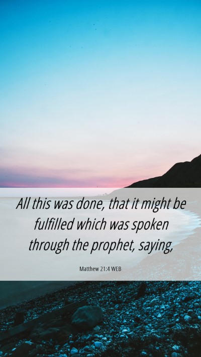 Picture 06 - Matthew 21:4 WEB Mobile Phone Wallpaper - All this was done, that it might be fulfilled - Mobile Bible Verse Wallpaper
