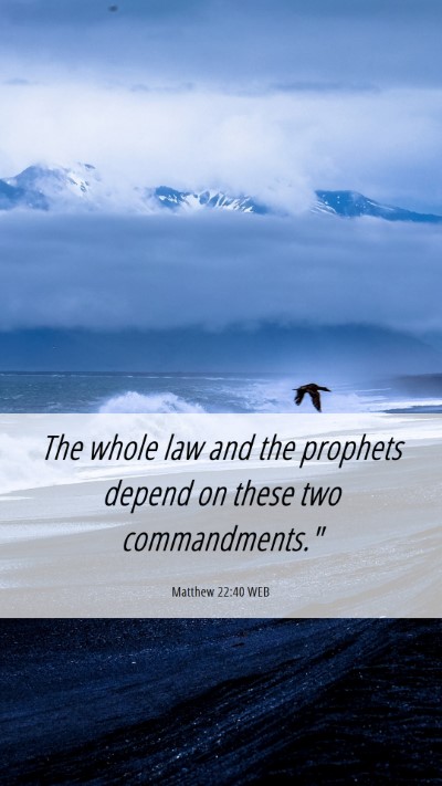 Picture 06 - Matthew 22:40 WEB Mobile Phone Wallpaper - The whole law and the prophets depend on these - Mobile Bible Verse Wallpaper