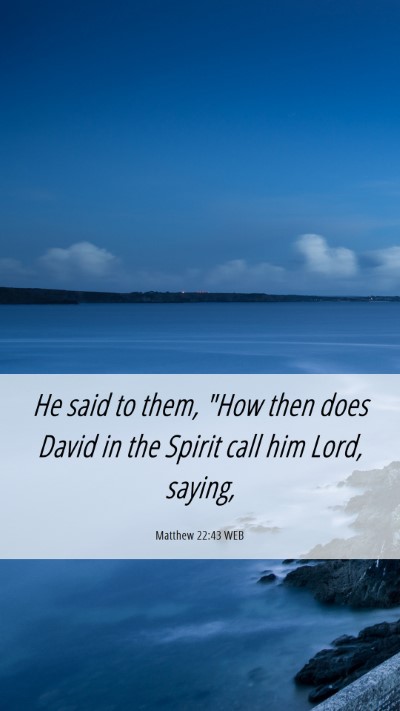 Picture 06 - Matthew 22:43 WEB Mobile Phone Wallpaper - He said to them, 