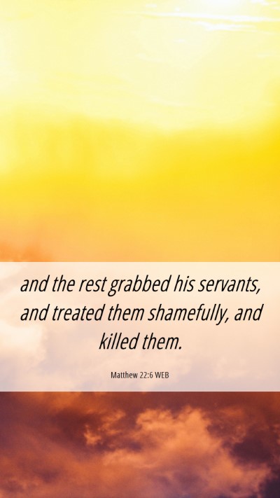 Picture 06 - Matthew 22:6 WEB Mobile Phone Wallpaper - and the rest grabbed his servants, and treated - Mobile Bible Verse Wallpaper