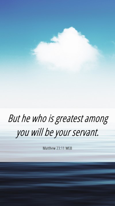 Picture 06 - Matthew 23:11 WEB Mobile Phone Wallpaper - But he who is greatest among you will be your - Mobile Bible Verse Wallpaper
