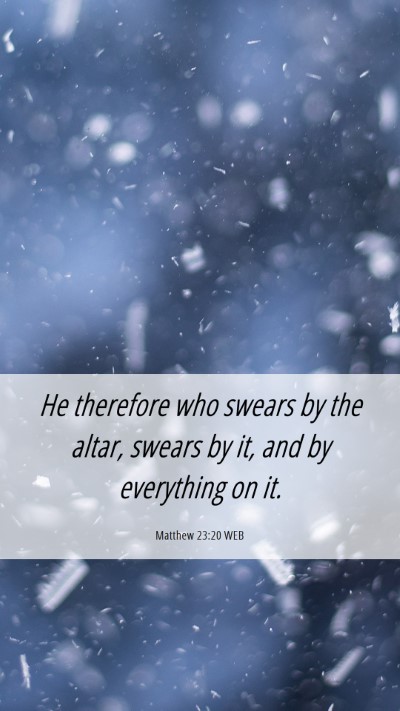 Picture 06 - Matthew 23:20 WEB Mobile Phone Wallpaper - He therefore who swears by the altar, swears by - Mobile Bible Verse Wallpaper