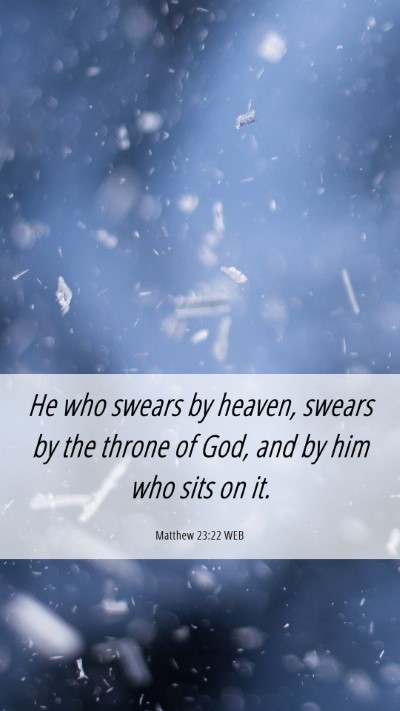 Picture 06 - Matthew 23:22 WEB Mobile Phone Wallpaper - He who swears by heaven, swears by the throne of - Mobile Bible Verse Wallpaper