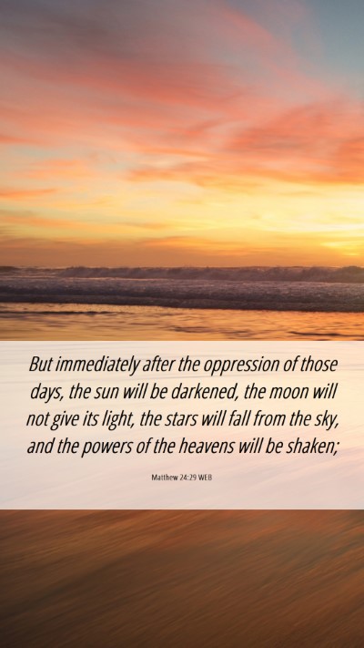 Picture 06 - Matthew 24:29 WEB Mobile Phone Wallpaper - But immediately after the oppression of those - Mobile Bible Verse Wallpaper