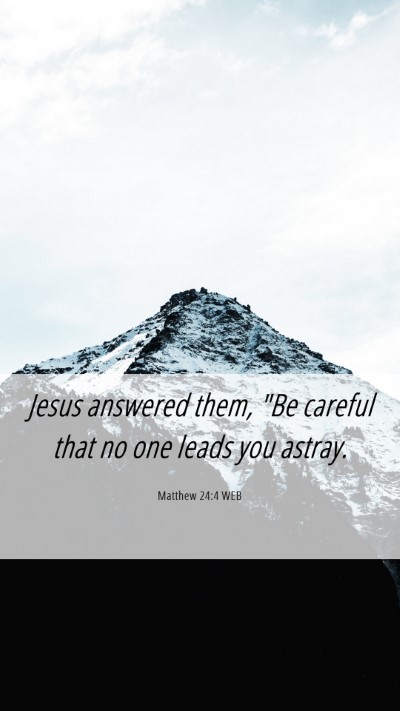 Picture 06 - Matthew 24:4 WEB Mobile Phone Wallpaper - Jesus answered them, 