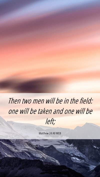 Picture 06 - Matthew 24:40 WEB Mobile Phone Wallpaper - Then two men will be in the field: one will be - Mobile Bible Verse Wallpaper