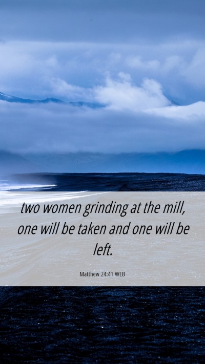 Picture 06 - Matthew 24:41 WEB Mobile Phone Wallpaper - two women grinding at the mill, one will be taken - Mobile Bible Verse Wallpaper