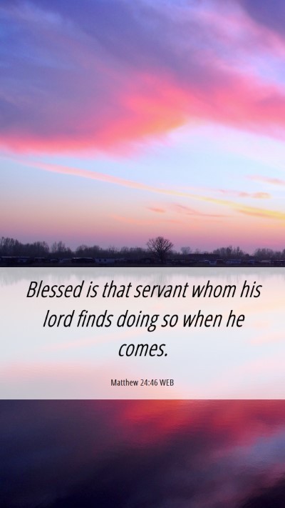 Picture 06 - Matthew 24:46 WEB Mobile Phone Wallpaper - Blessed is that servant whom his lord finds doing - Mobile Bible Verse Wallpaper