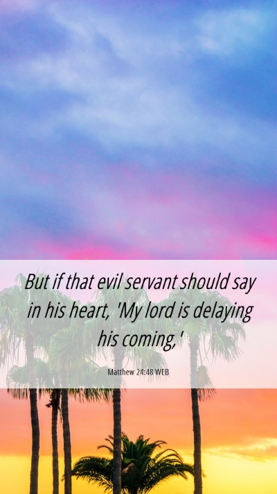 Picture 06 - Matthew 24:48 WEB Mobile Phone Wallpaper - But if that evil servant should say in his heart, - Mobile Bible Verse Wallpaper