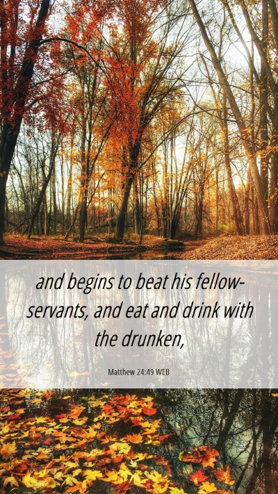 Picture 06 - Matthew 24:49 WEB Mobile Phone Wallpaper - and begins to beat his fellow-servants, and eat - Mobile Bible Verse Wallpaper