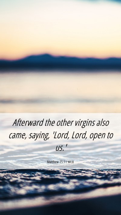 Picture 06 - Matthew 25:11 WEB Mobile Phone Wallpaper - Afterward the other virgins also came, saying, - Mobile Bible Verse Wallpaper