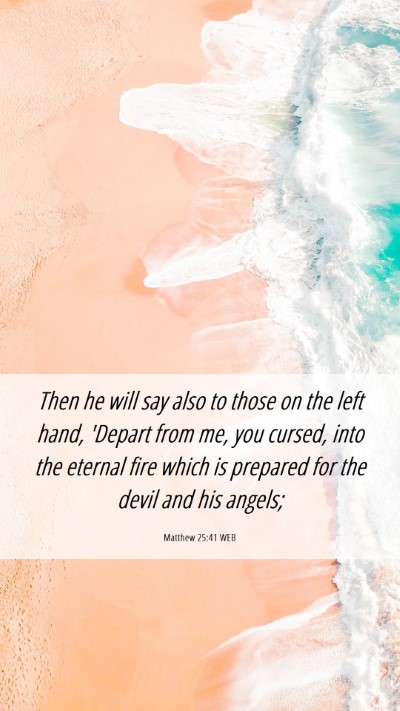 Picture 06 - Matthew 25:41 WEB Mobile Phone Wallpaper - Then he will say also to those on the left hand, - Mobile Bible Verse Wallpaper