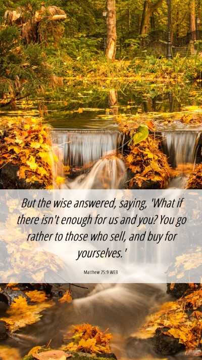 Picture 06 - Matthew 25:9 WEB Mobile Phone Wallpaper - But the wise answered, saying, 'What if there - Mobile Bible Verse Wallpaper