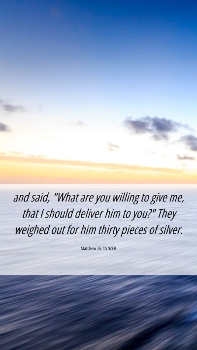 Picture 06 - Matthew 26:15 WEB Mobile Phone Wallpaper - and said, 