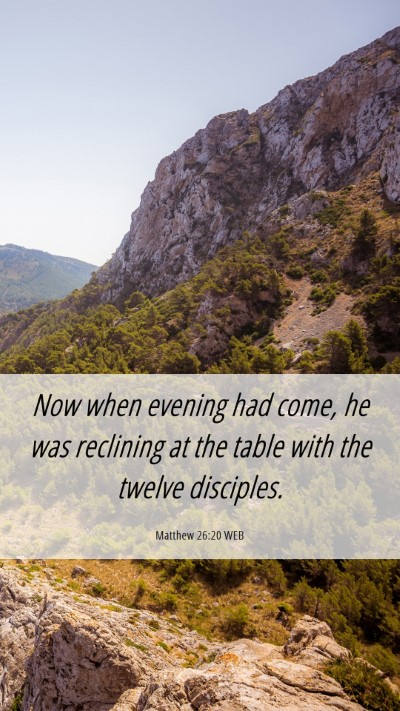 Picture 06 - Matthew 26:20 WEB Mobile Phone Wallpaper - Now when evening had come, he was reclining at - Mobile Bible Verse Wallpaper