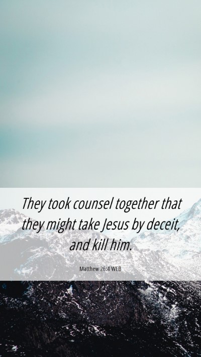 Picture 06 - Matthew 26:4 WEB Mobile Phone Wallpaper - They took counsel together that they might take - Mobile Bible Verse Wallpaper