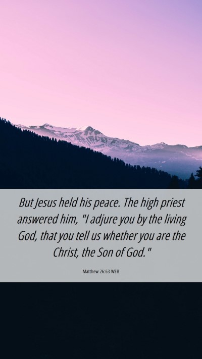 Picture 06 - Matthew 26:63 WEB Mobile Phone Wallpaper - But Jesus held his peace. The high priest - Mobile Bible Verse Wallpaper