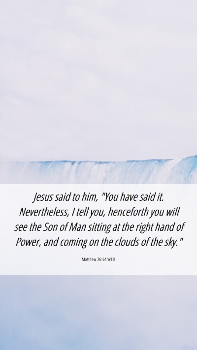 Picture 06 - Matthew 26:64 WEB Mobile Phone Wallpaper - Jesus said to him, 