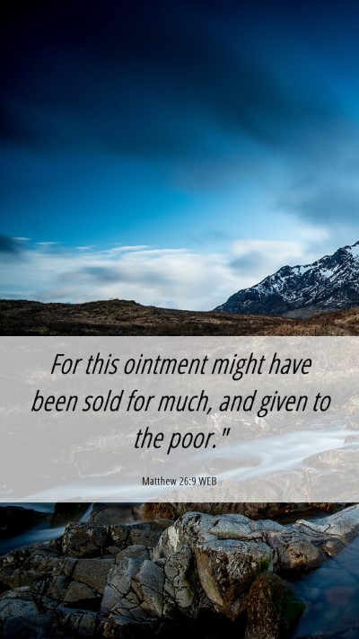 Picture 06 - Matthew 26:9 WEB Mobile Phone Wallpaper - For this ointment might have been sold for much, - Mobile Bible Verse Wallpaper