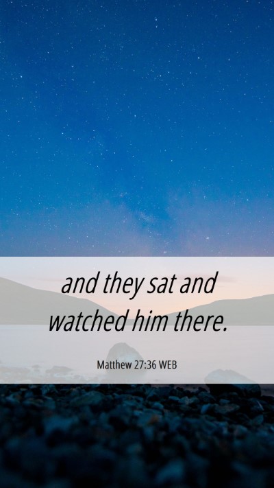 Picture 06 - Matthew 27:36 WEB Mobile Phone Wallpaper - and they sat and watched him - Mobile Bible Verse Wallpaper
