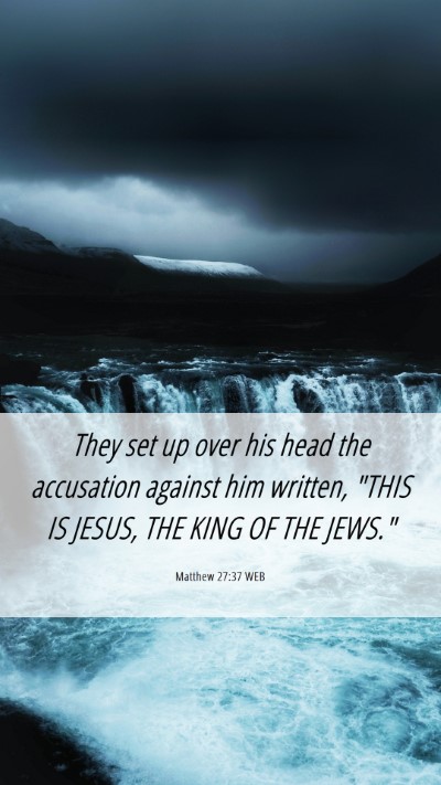 Picture 06 - Matthew 27:37 WEB Mobile Phone Wallpaper - They set up over his head the accusation against - Mobile Bible Verse Wallpaper