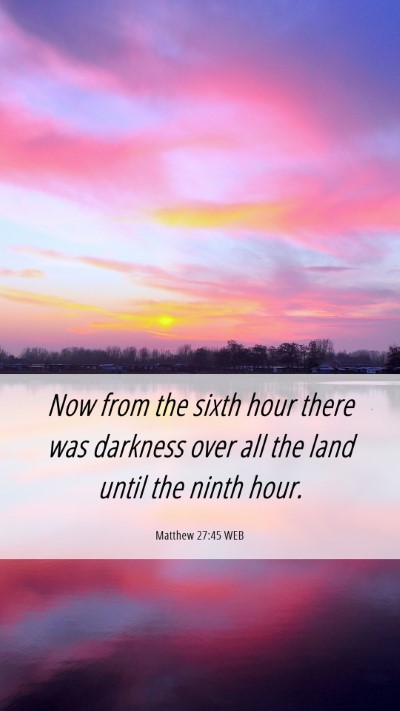 Picture 06 - Matthew 27:45 WEB Mobile Phone Wallpaper - Now from the sixth hour there was darkness over - Mobile Bible Verse Wallpaper