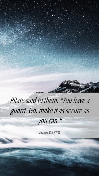 Picture 06 - Matthew 27:65 WEB Mobile Phone Wallpaper - Pilate said to them, 