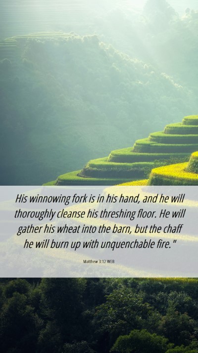 Picture 06 - Matthew 3:12 WEB Mobile Phone Wallpaper - His winnowing fork is in his hand, and he will - Mobile Bible Verse Wallpaper