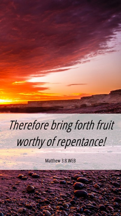 Picture 06 - Matthew 3:8 WEB Mobile Phone Wallpaper - Therefore bring forth fruit worthy of - Mobile Bible Verse Wallpaper