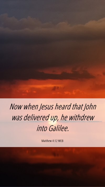 Picture 06 - Matthew 4:12 WEB Mobile Phone Wallpaper - Now when Jesus heard that John was delivered up, - Mobile Bible Verse Wallpaper