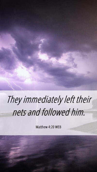 Picture 06 - Matthew 4:20 WEB Mobile Phone Wallpaper - They immediately left their nets and followed - Mobile Bible Verse Wallpaper