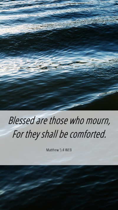 Picture 06 - Matthew 5:4 WEB Mobile Phone Wallpaper - Blessed are those who mourn, For they shall be - Mobile Bible Verse Wallpaper