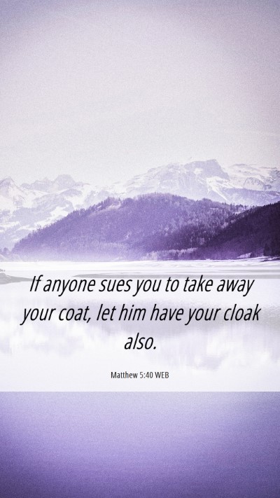 Picture 06 - Matthew 5:40 WEB Mobile Phone Wallpaper - If anyone sues you to take away your coat, let - Mobile Bible Verse Wallpaper