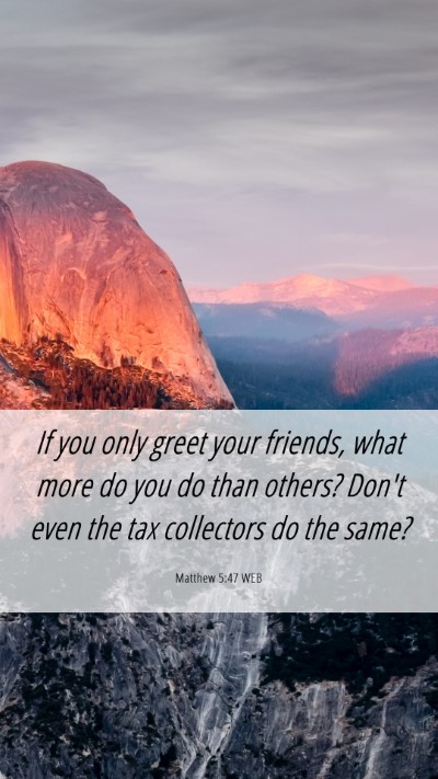 Picture 06 - Matthew 5:47 WEB Mobile Phone Wallpaper - If you only greet your friends, what more do you - Mobile Bible Verse Wallpaper