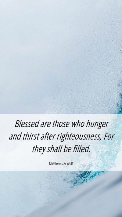 Picture 06 - Matthew 5:6 WEB Mobile Phone Wallpaper - Blessed are those who hunger and thirst after - Mobile Bible Verse Wallpaper