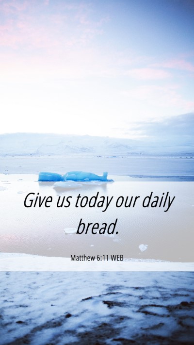Picture 06 - Matthew 6:11 WEB Mobile Phone Wallpaper - Give us today our daily - Mobile Bible Verse Wallpaper