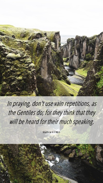 Picture 06 - Matthew 6:7 WEB Mobile Phone Wallpaper - In praying, don't use vain repetitions, as the - Mobile Bible Verse Wallpaper