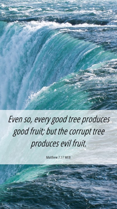 Picture 06 - Matthew 7:17 WEB Mobile Phone Wallpaper - Even so, every good tree produces good fruit; but - Mobile Bible Verse Wallpaper