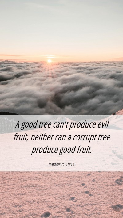 Picture 06 - Matthew 7:18 WEB Mobile Phone Wallpaper - A good tree can't produce evil fruit, neither can - Mobile Bible Verse Wallpaper
