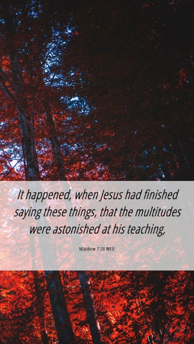 Picture 06 - Matthew 7:28 WEB Mobile Phone Wallpaper - It happened, when Jesus had finished saying these - Mobile Bible Verse Wallpaper